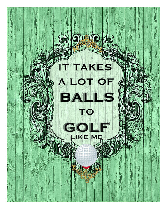 Golf 8x10 Sign - It Takes a lot of Balls to Golf