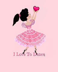 Ballerina "I Love To Dance"  Print Ready To Frame Printable