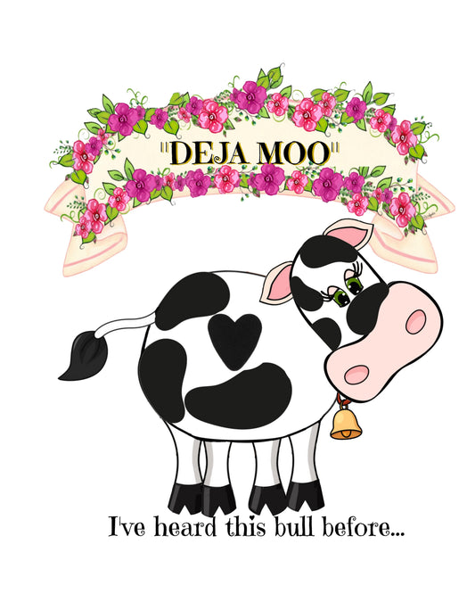 "Deja Moo - I've heard this Bull before" Cow Print 8X10