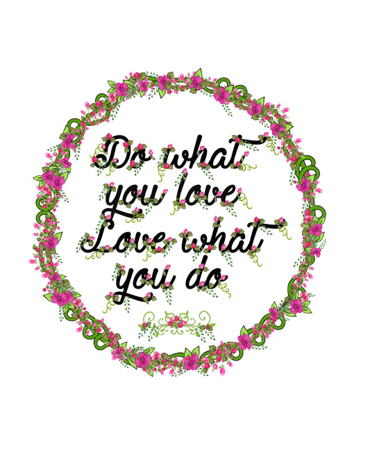 Do What You Love ~ Love What You Do 8x10 Print ready to frame