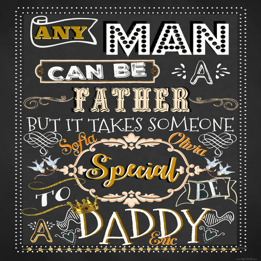 Any Man Can Be A Father But It Takes Someone Special To Be A Daddy Subway Chalk Printable12x12 Scrapbook page, Facebook Greeting