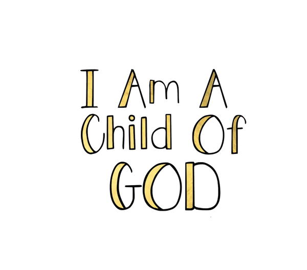 I am a child of God Gold Foil Words - Transparent Back