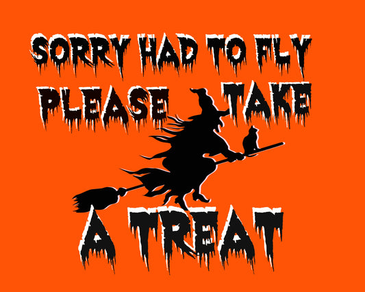 Sorry Had To Fly Please Take A Treat Halloween 8x10 Trick or Treat Sign