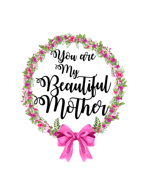 You Are My Beautiful Mother Pink Flowers Pink Wreath & Big Pink Bow 8x10 Printable