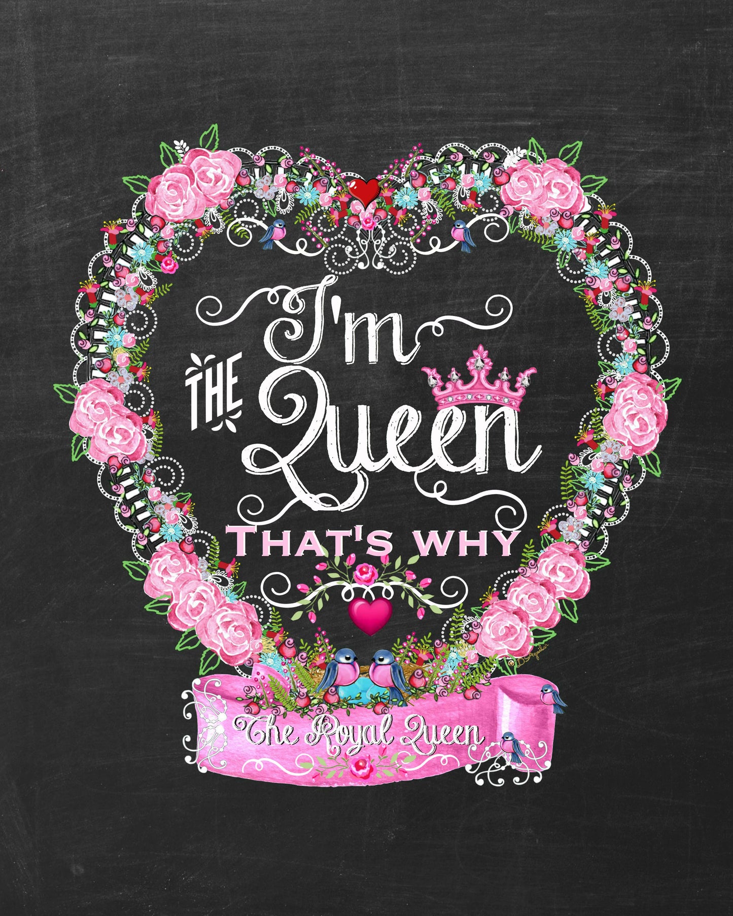 I'm The Queen That's Why  Heart 8x10 Print Ready to Frame is part of a collection of matching prints