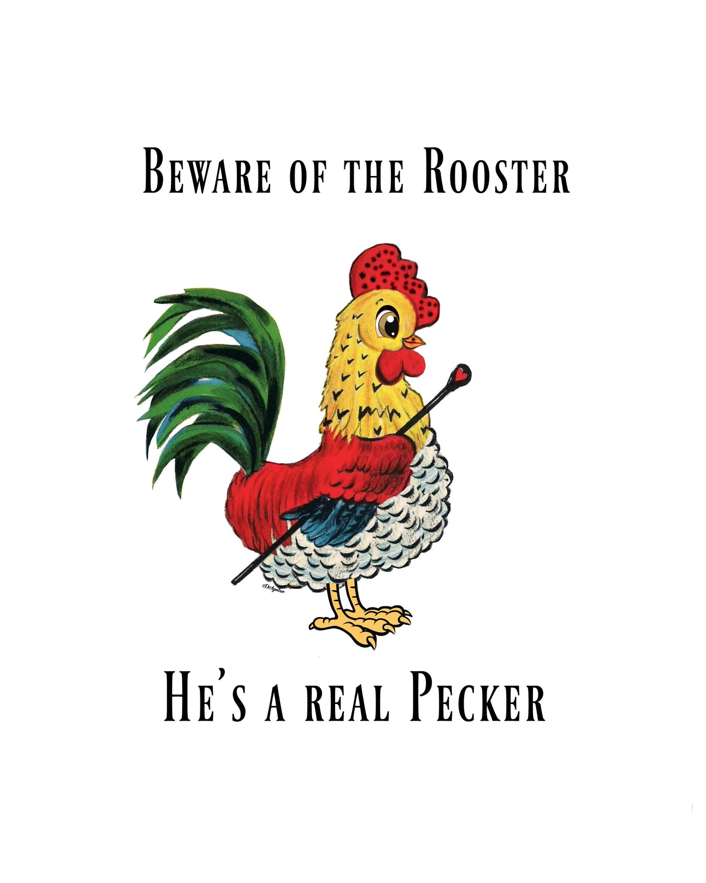 "Beware of the Rooster, He's a real Pecker "