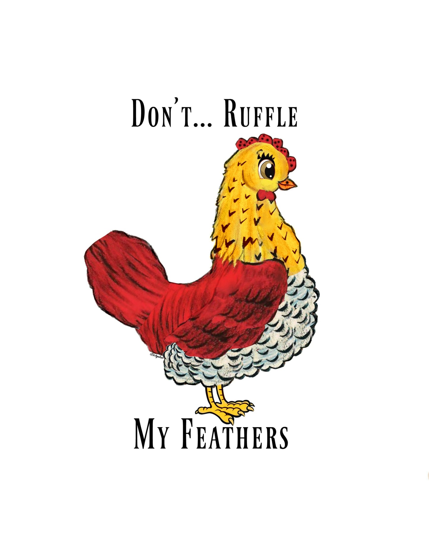 "Don't ruffle my feathers" 8X10 Print