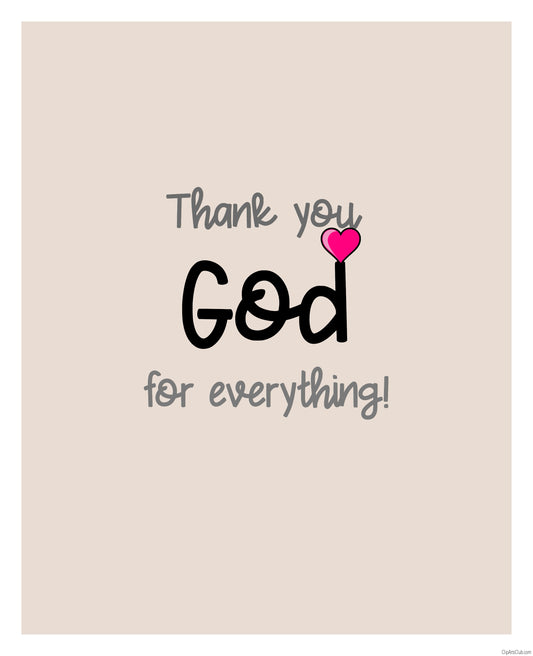 Thank you God for everything! 8x10 Print